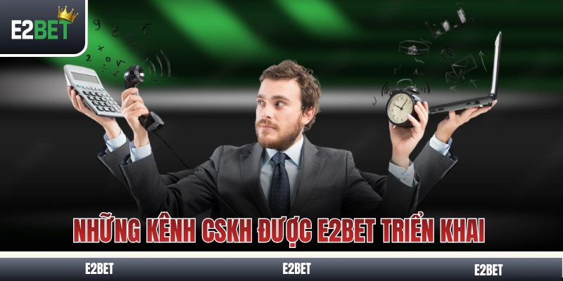 Những kênh CSKH được E2BET triển khai