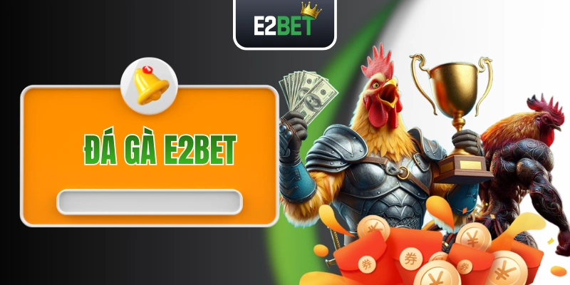 Đá Gà E2BET Với 100+ Trận Kê Chiến Chuyên Nghiệp Mỗi Ngày