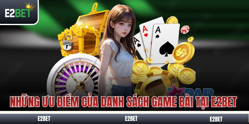 Những ưu điểm của danh sách game bài tại E2BET