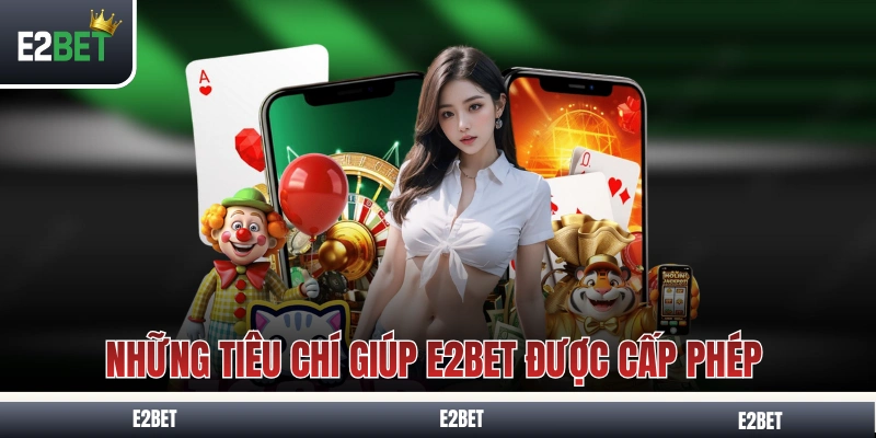 Những tiêu chí giúp E2BET được cấp phép