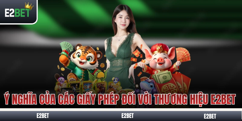 Ý nghĩa của các giấy phép đối với thương hiệu E2BET