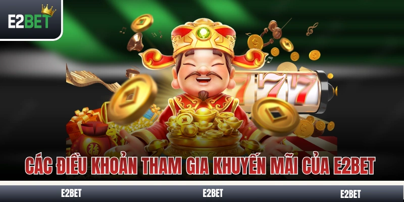 Các điều khoản tham gia khuyến mãi của E2BET 