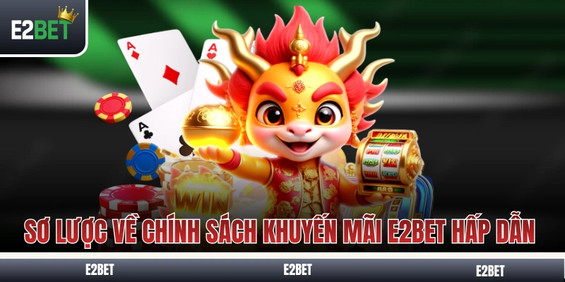 Sơ lược về chính sách khuyến mãi E2BET hấp dẫn