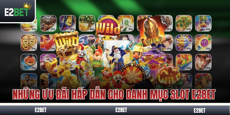Những ưu đãi hấp dẫn cho danh mục slot E2BET