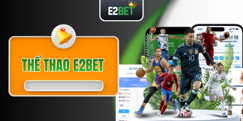 Thể Thao E2BET - Bùng Cháy Với 2000+ Trận Cầu Mỗi Ngày!