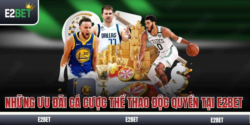Những ưu đãi cá cược thể thao độc quyền tại E2BET 